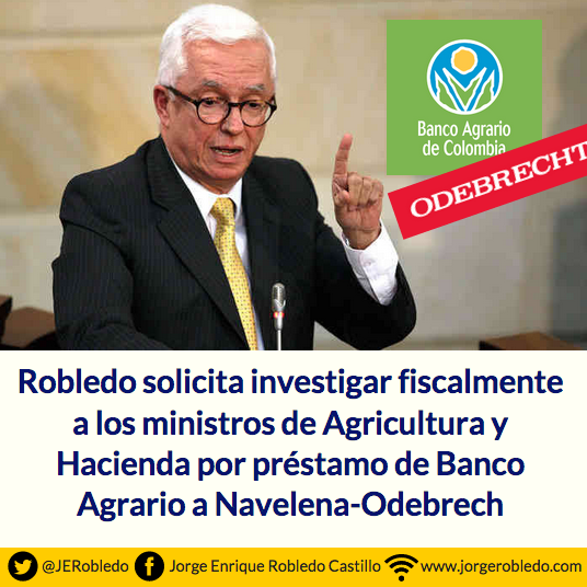 Robledo solicita investigar fiscalmente a los ministros de Agricultura y Hacienda por préstamo de Banco Agrario a Navelena-Odebrecht